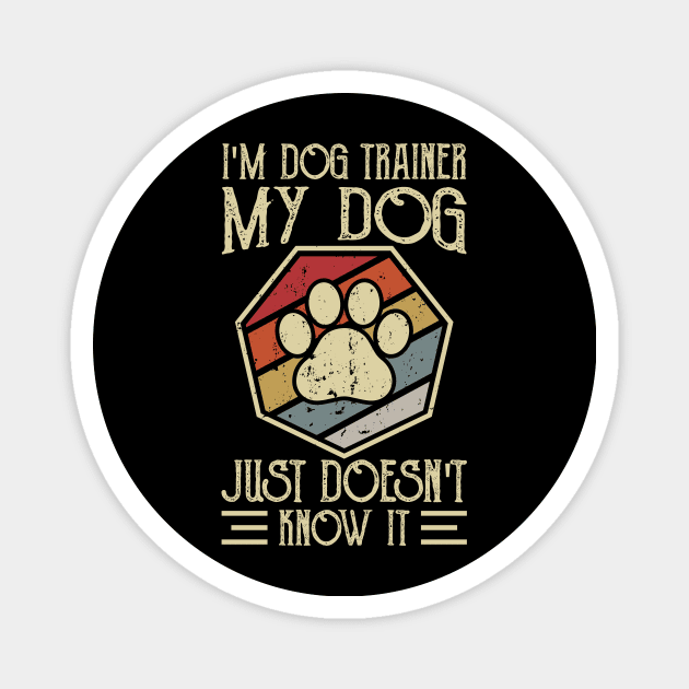 I'm Dog Trainer My Dog Doesn't Know It T shirt For Women Magnet by Xamgi